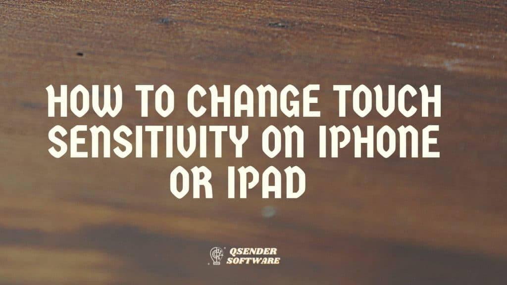How To Change Touch Sensitivity On iPhone