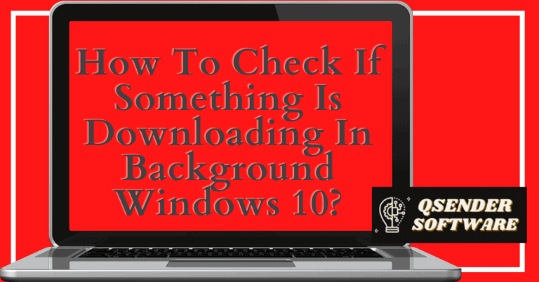 How To Check If Something Is Downloading In Background Windows 10?